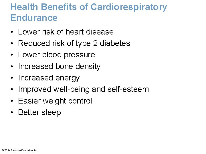 Health Benefits of Cardiorespiratory Endurance • • Lower risk of heart disease Reduced risk