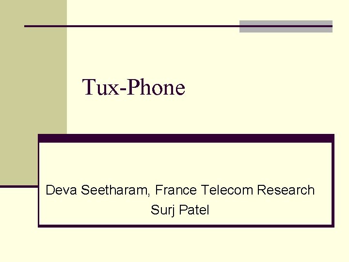 Tux-Phone Deva Seetharam, France Telecom Research Surj Patel 