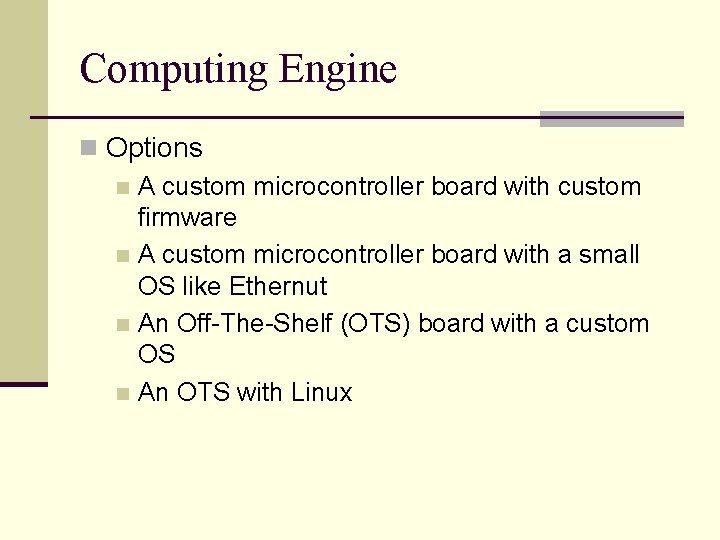 Computing Engine n Options n A custom microcontroller board with custom firmware n A