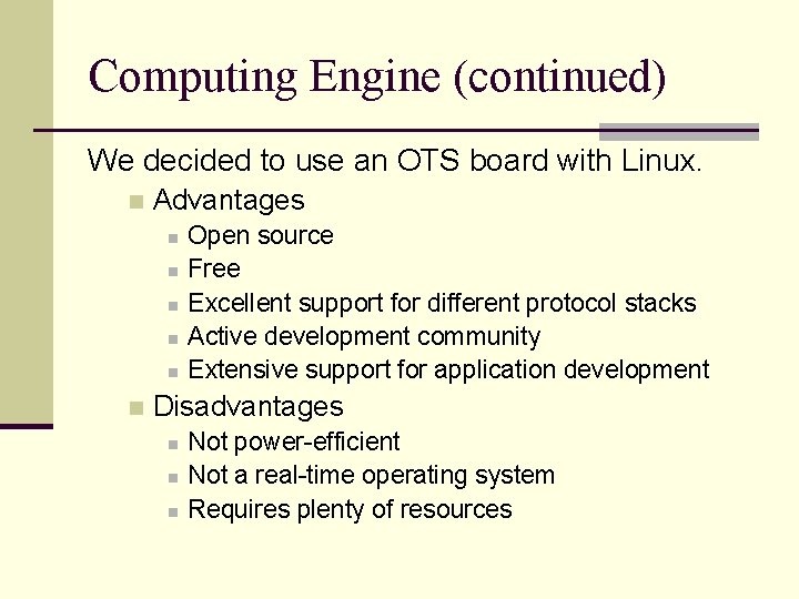 Computing Engine (continued) We decided to use an OTS board with Linux. n Advantages