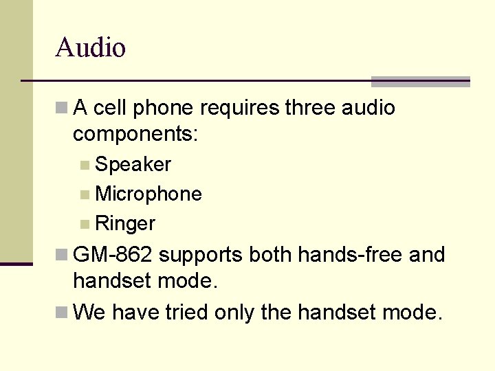 Audio n A cell phone requires three audio components: n Speaker n Microphone n