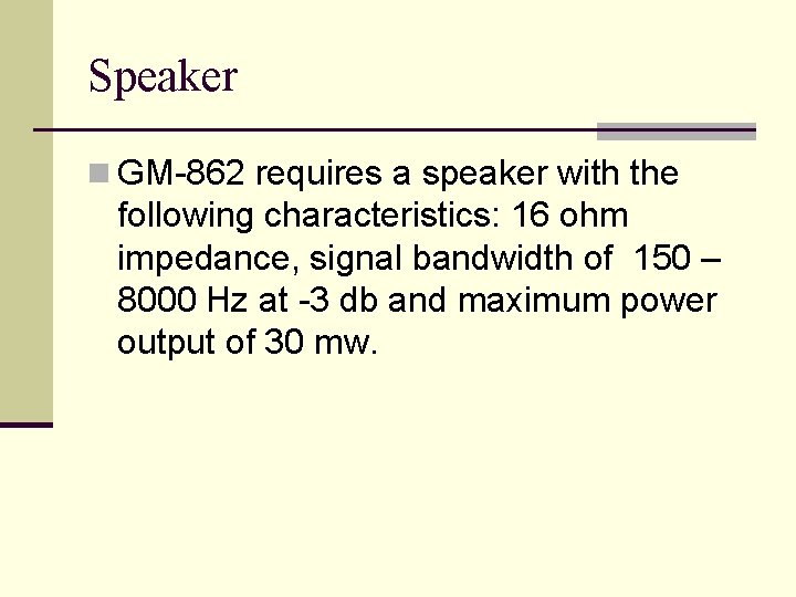 Speaker n GM-862 requires a speaker with the following characteristics: 16 ohm impedance, signal