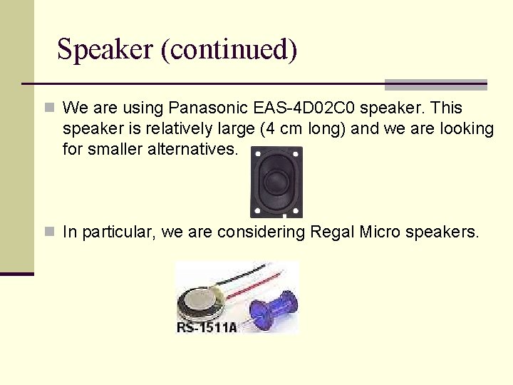 Speaker (continued) n We are using Panasonic EAS-4 D 02 C 0 speaker. This