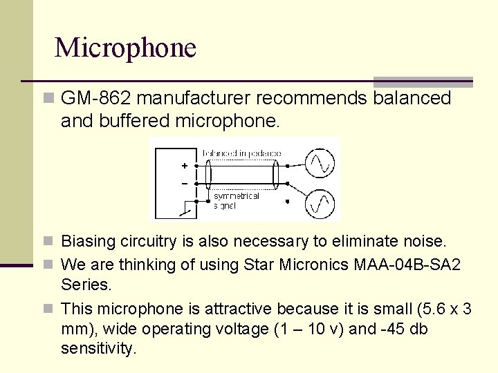 Microphone n GM-862 manufacturer recommends balanced and buffered microphone. n Biasing circuitry is also