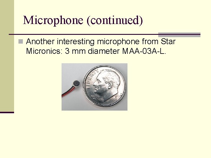 Microphone (continued) n Another interesting microphone from Star Micronics: 3 mm diameter MAA-03 A-L.