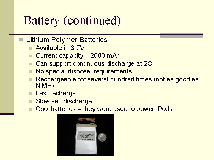 Battery (continued) n Lithium Polymer Batteries n Available in 3. 7 V. n Current
