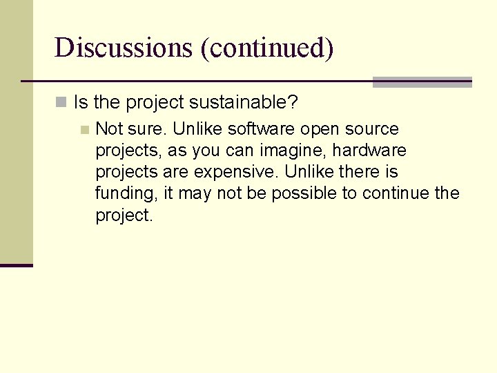 Discussions (continued) n Is the project sustainable? n Not sure. Unlike software open source