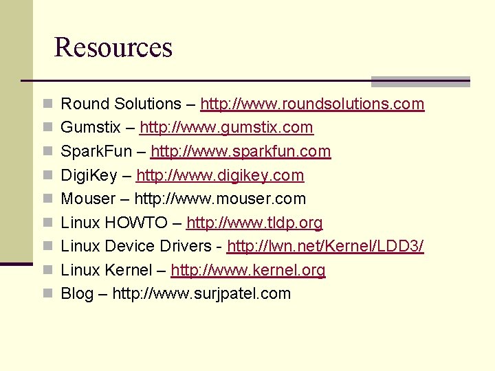 Resources n Round Solutions – http: //www. roundsolutions. com n Gumstix – http: //www.