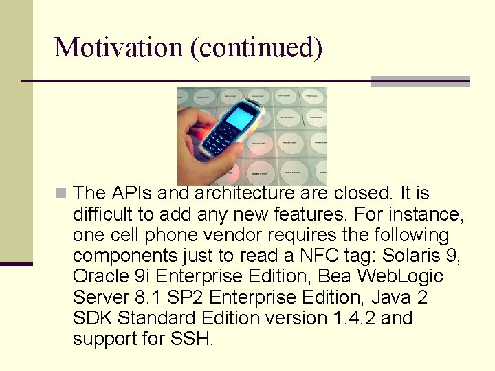 Motivation (continued) n The APIs and architecture are closed. It is difficult to add