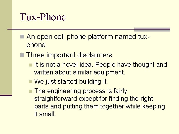 Tux-Phone n An open cell phone platform named tux- phone. n Three important disclaimers:
