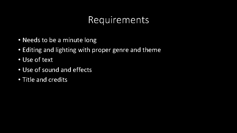 Requirements • Needs to be a minute long • Editing and lighting with proper