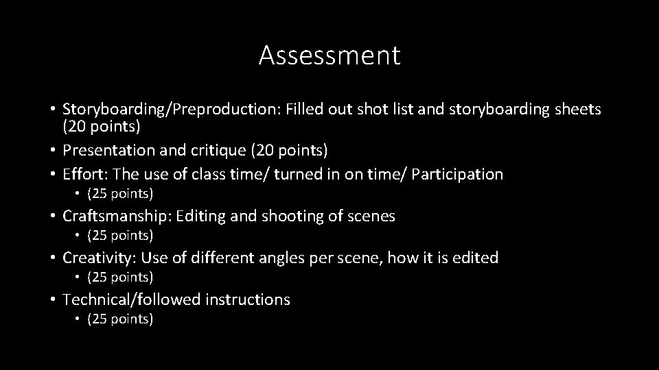 Assessment • Storyboarding/Preproduction: Filled out shot list and storyboarding sheets (20 points) • Presentation