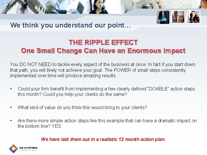 We think you understand our point… THE RIPPLE EFFECT One Small Change Can Have