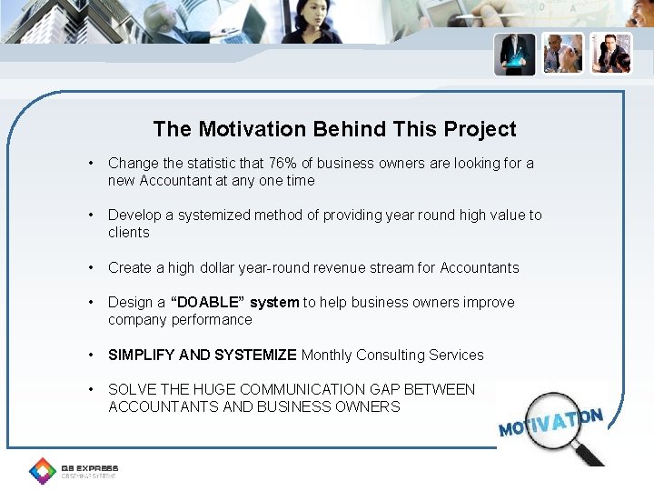 The Motivation Behind This Project • Change the statistic that 76% of business owners