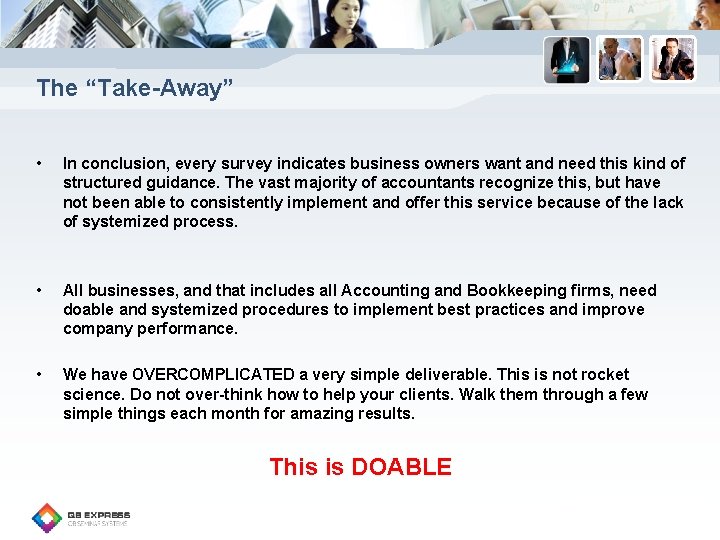 The “Take-Away” • In conclusion, every survey indicates business owners want and need this