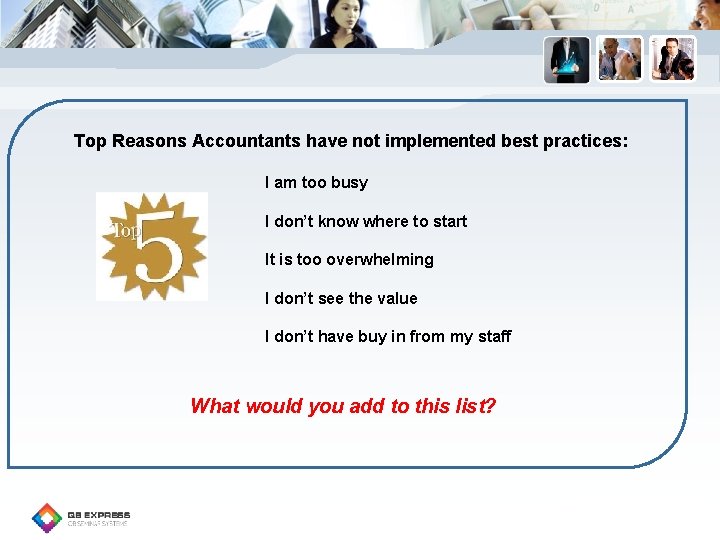 Top Reasons Accountants have not implemented best practices: I am too busy I don’t