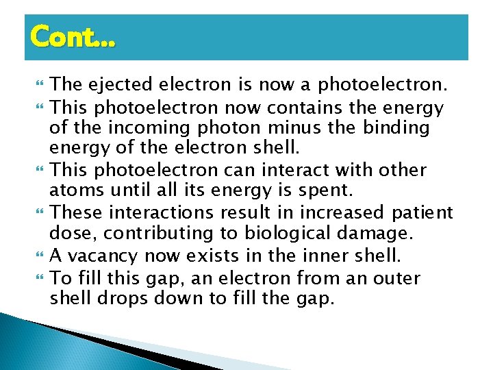 Cont… The ejected electron is now a photoelectron. This photoelectron now contains the energy