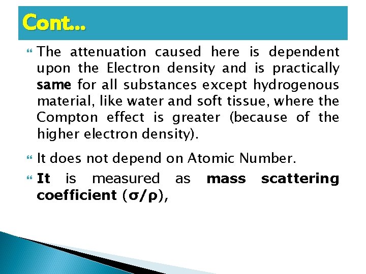 Cont… The attenuation caused here is dependent upon the Electron density and is practically