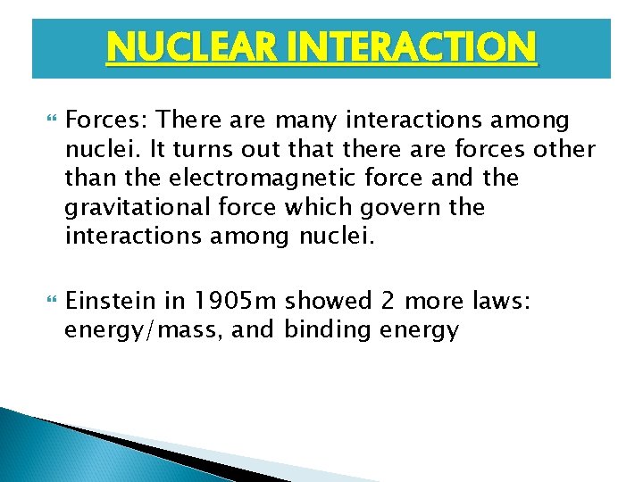 NUCLEAR INTERACTION Forces: There are many interactions among nuclei. It turns out that there NUCLEAR INTERACTION Forces: There are many interactions among nuclei. It turns out that there