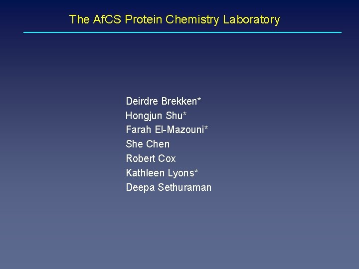 The Af. CS Protein Chemistry Laboratory Deirdre Brekken* Hongjun Shu* Farah El-Mazouni* She Chen