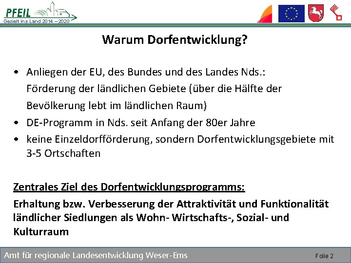 Gezielt ins Land 2014 – 2020 Warum Dorfentwicklung? • Anliegen der EU, des Bundes