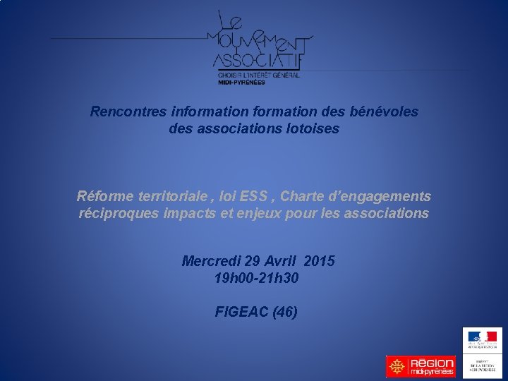 Rencontres information des bénévoles des associations lotoises Réforme territoriale , loi ESS , Charte