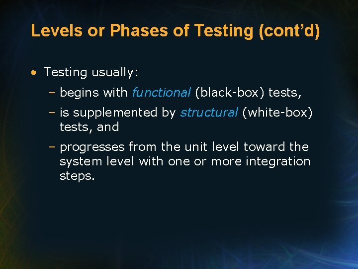Levels or Phases of Testing (cont’d) • Testing usually: – begins with functional (black-box)