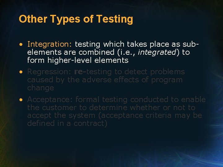Other Types of Testing • Integration: testing which takes place as subelements are combined
