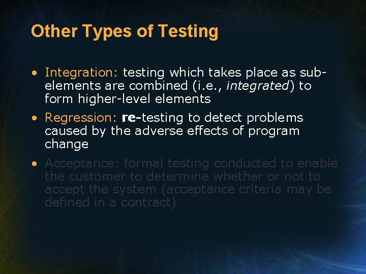 Other Types of Testing • Integration: testing which takes place as subelements are combined