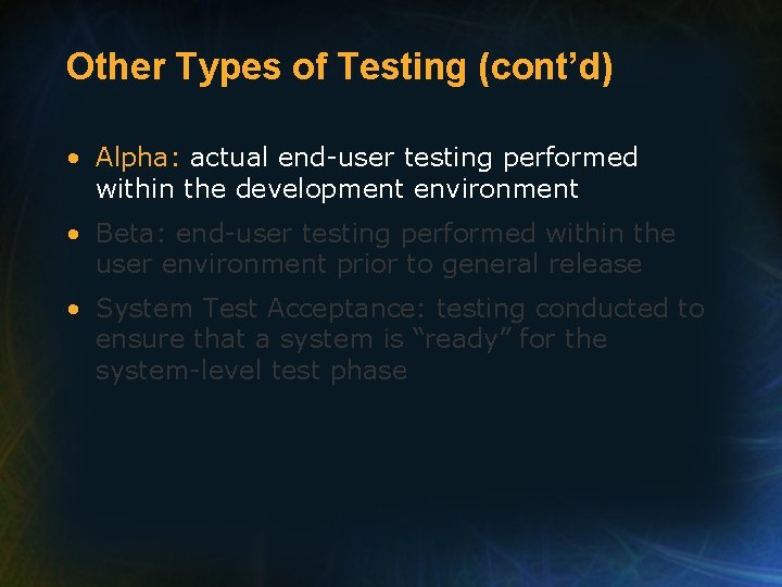 Other Types of Testing (cont’d) • Alpha: actual end-user testing performed within the development
