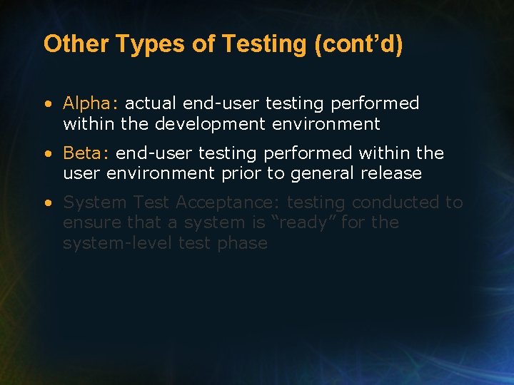 Other Types of Testing (cont’d) • Alpha: actual end-user testing performed within the development