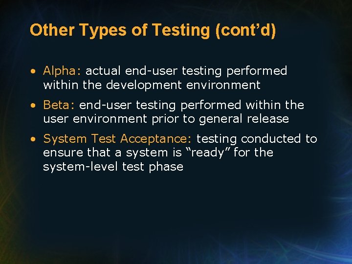 Other Types of Testing (cont’d) • Alpha: actual end-user testing performed within the development
