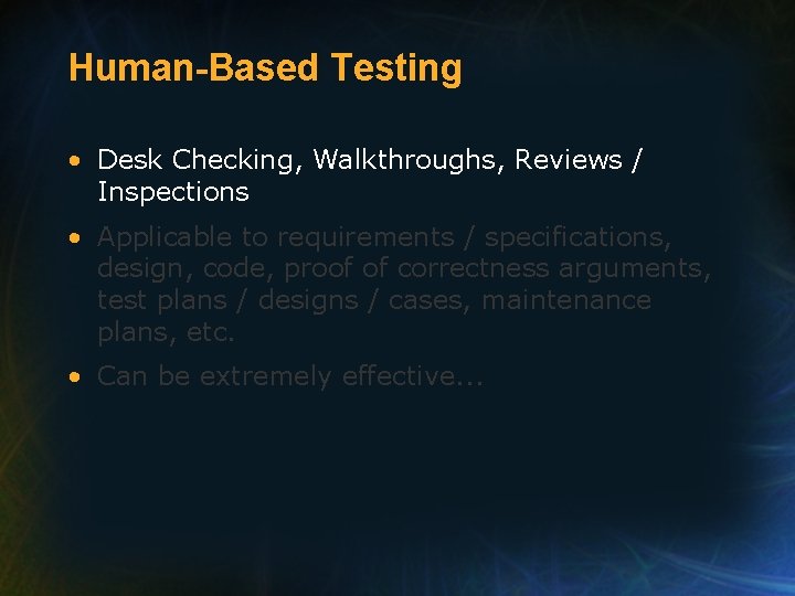 Human-Based Testing • Desk Checking, Walkthroughs, Reviews / Inspections • Applicable to requirements /