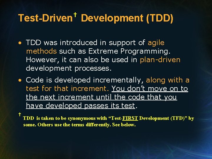 † Test-Driven Development (TDD) • TDD was introduced in support of agile methods such