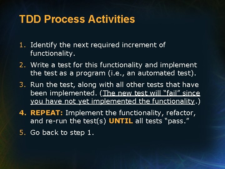 TDD Process Activities 1. Identify the next required increment of functionality. 2. Write a