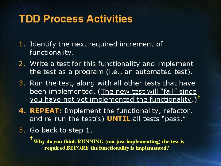 TDD Process Activities 1. Identify the next required increment of functionality. 2. Write a
