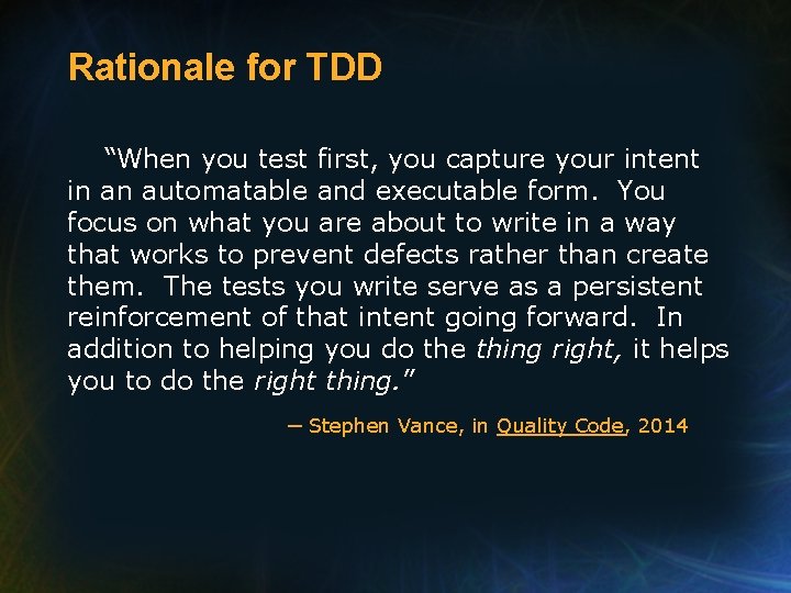 Rationale for TDD “When you test first, you capture your intent in an automatable