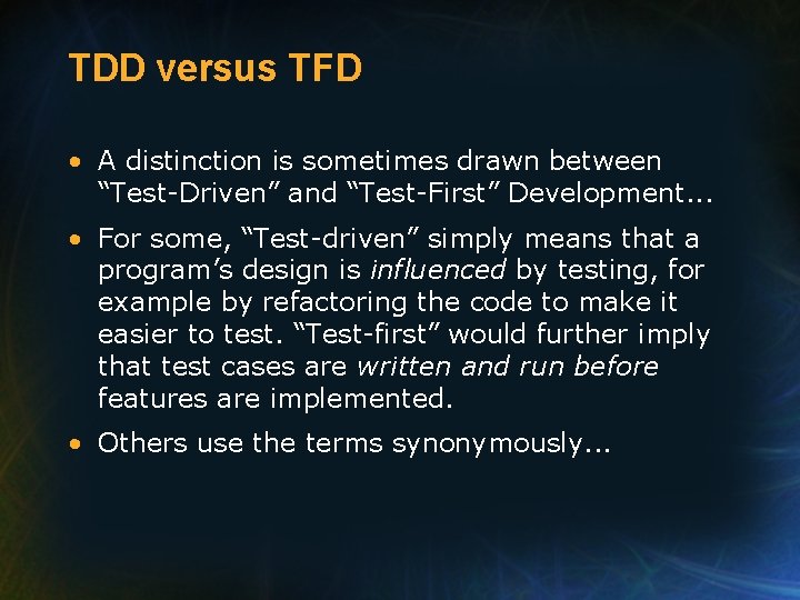 TDD versus TFD • A distinction is sometimes drawn between “Test-Driven” and “Test-First” Development.