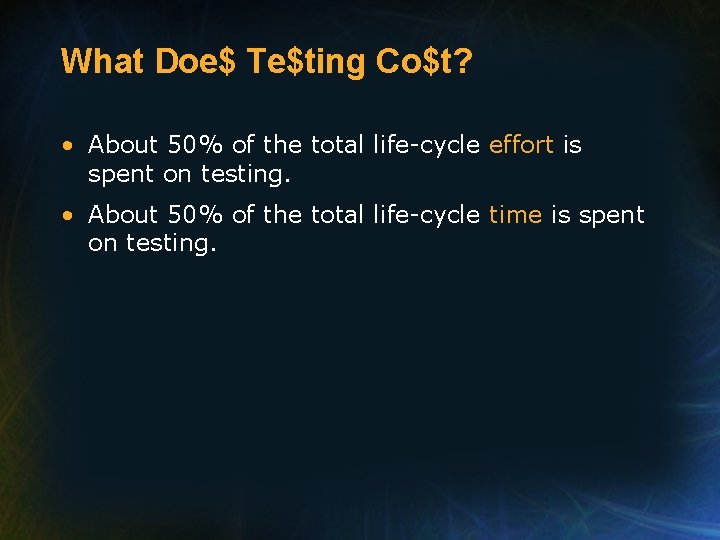 What Doe$ Te$ting Co$t? • About 50% of the total life-cycle effort is spent