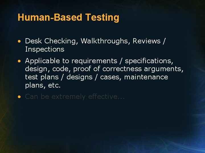 Human-Based Testing • Desk Checking, Walkthroughs, Reviews / Inspections • Applicable to requirements /