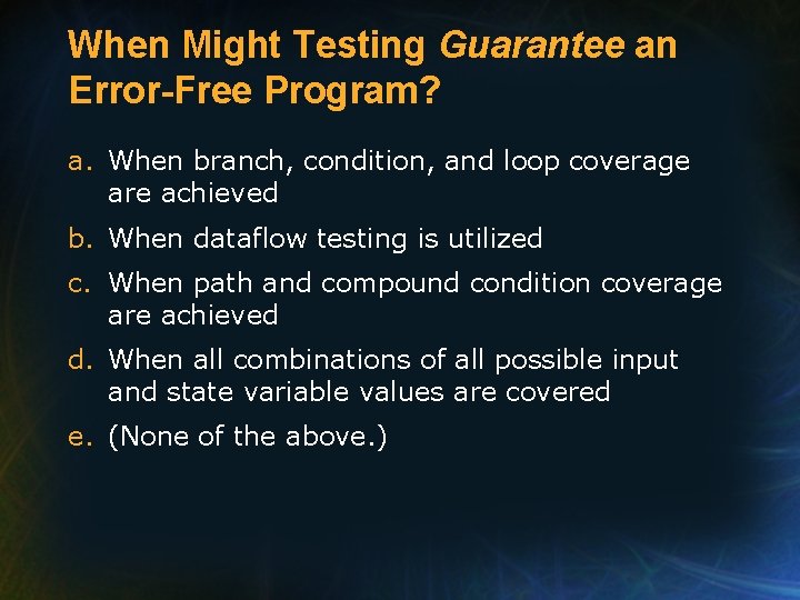 When Might Testing Guarantee an Error-Free Program? a. When branch, condition, and loop coverage