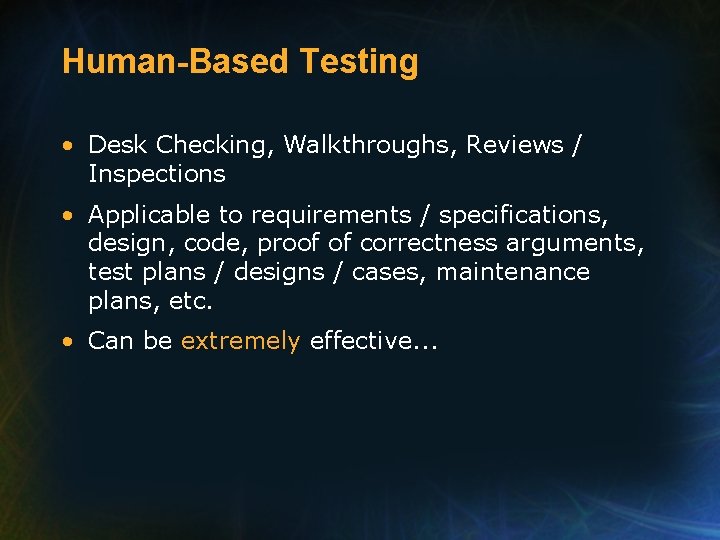 Human-Based Testing • Desk Checking, Walkthroughs, Reviews / Inspections • Applicable to requirements /
