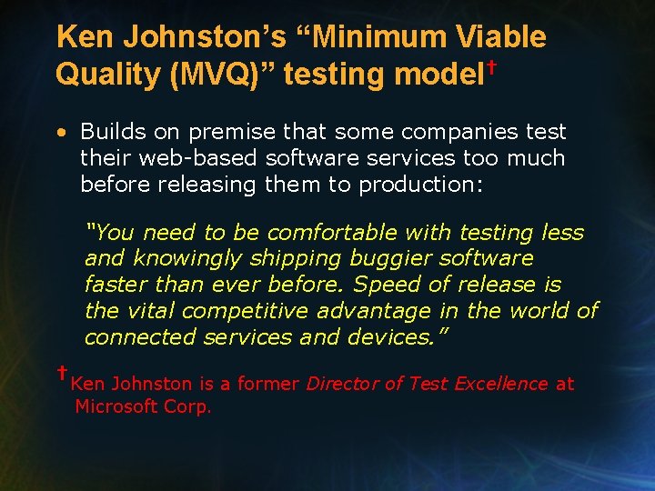 Ken Johnston’s “Minimum Viable Quality (MVQ)” testing model† • Builds on premise that some