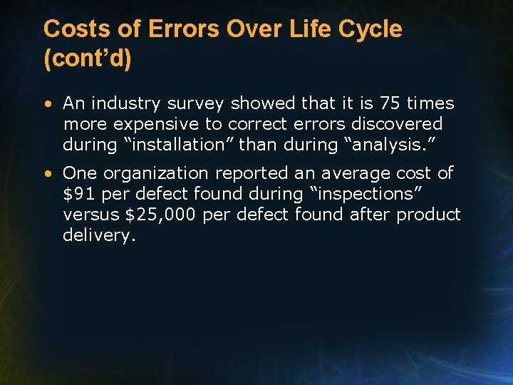 Costs of Errors Over Life Cycle (cont’d) • An industry survey showed that it