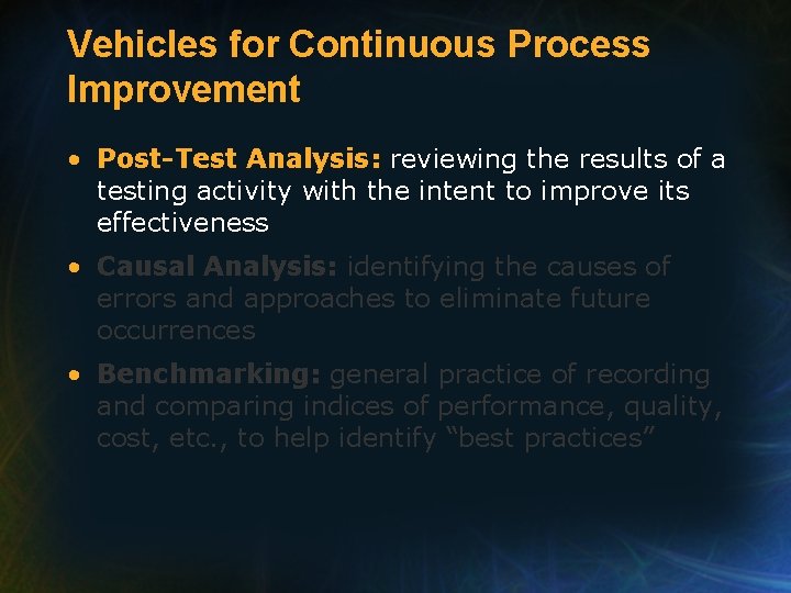 Vehicles for Continuous Process Improvement • Post-Test Analysis: reviewing the results of a testing