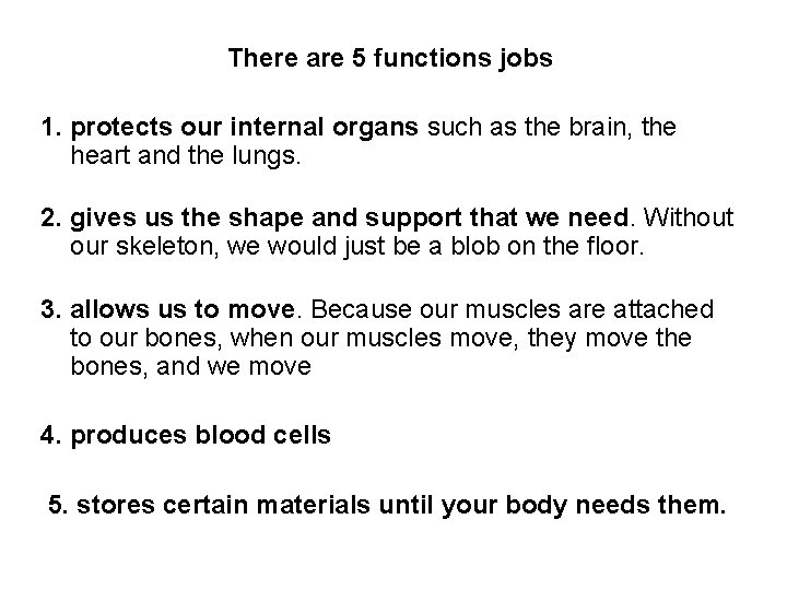 There are 5 functions jobs 1. protects our internal organs such as the brain,