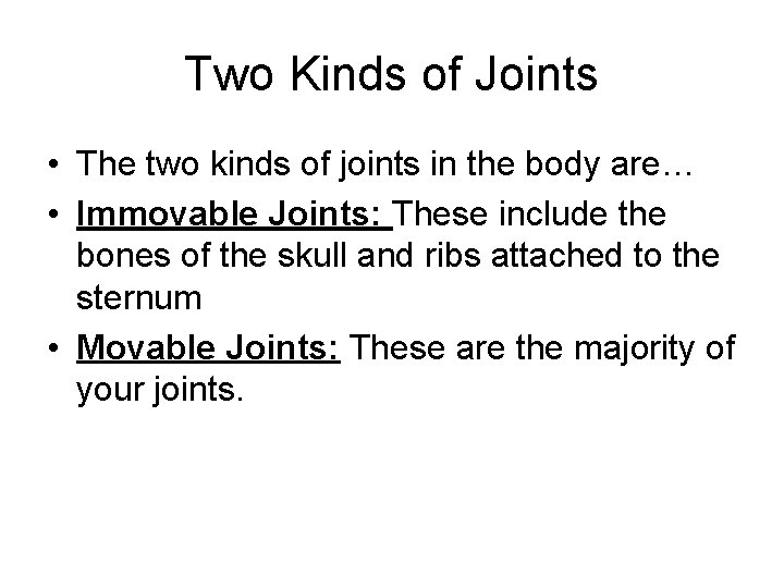 Two Kinds of Joints • The two kinds of joints in the body are…