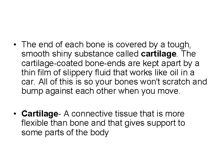  • The end of each bone is covered by a tough, smooth shiny