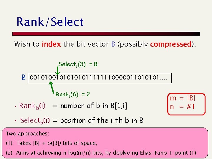 Rank/Select Wish to index the bit vector B (possibly compressed). Select 1(3) = 8