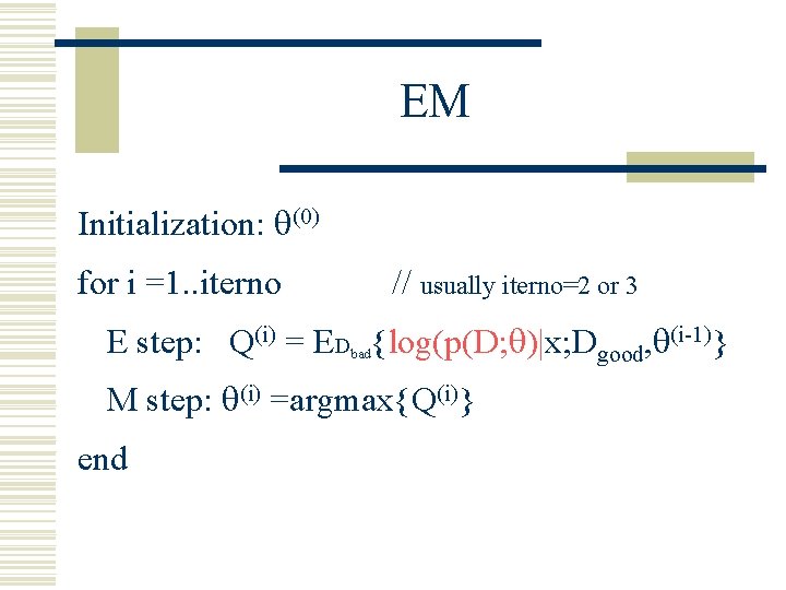 EM Initialization: (0) for i =1. . iterno // usually iterno=2 or 3 E